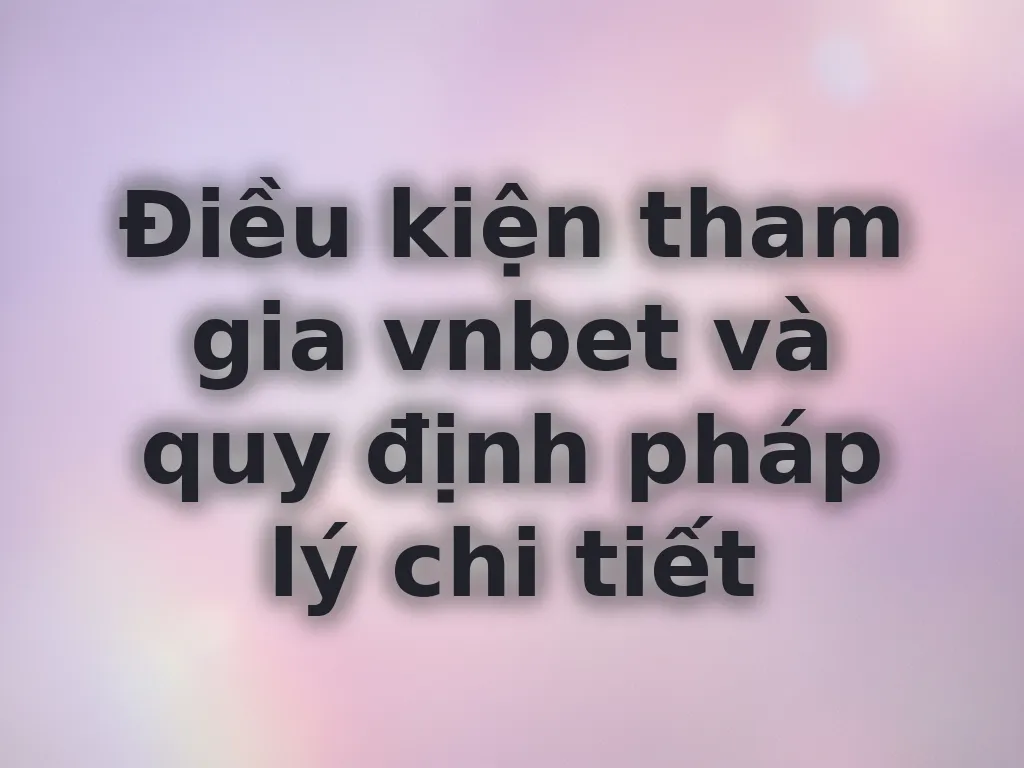 Điều kiện tham gia vnbet
